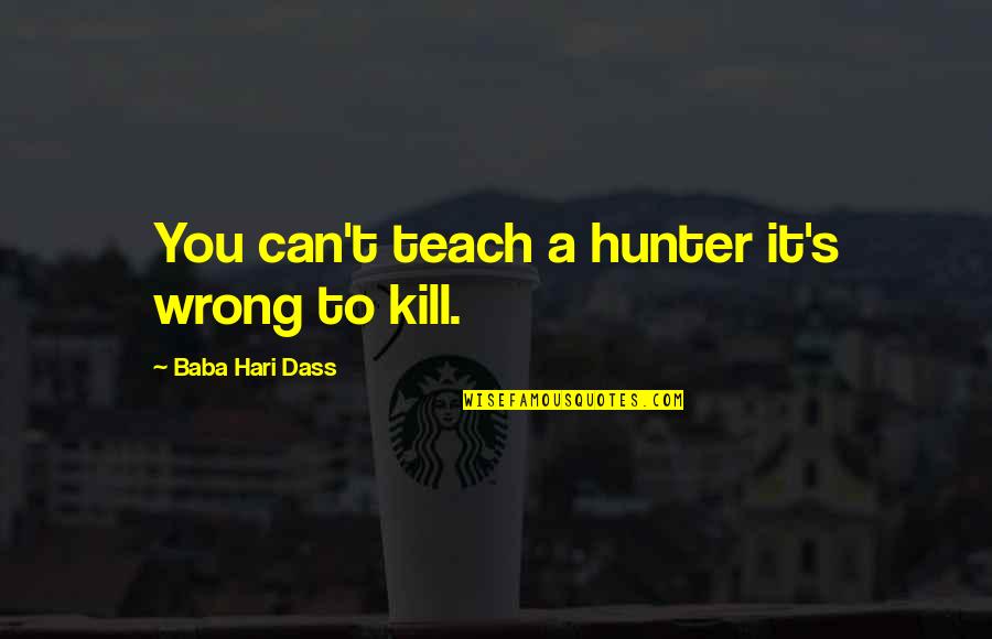 Bourne Legacy Quotes By Baba Hari Dass: You can't teach a hunter it's wrong to