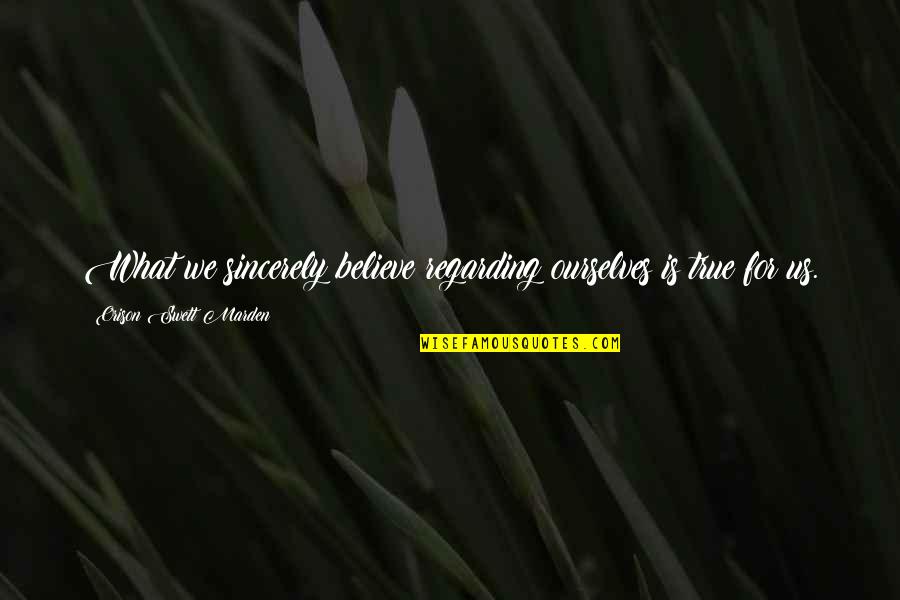 Bourne Movie Quotes By Orison Swett Marden: What we sincerely believe regarding ourselves is true Bourne Movie Quotes By Orison Swett Marden: What we sincerely believe regarding ourselves is true