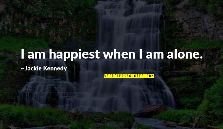Bourne To Grill Quotes By Jackie Kennedy: I am happiest when I am alone. Bourne To Grill Quotes By Jackie Kennedy: I am happiest when I am alone.