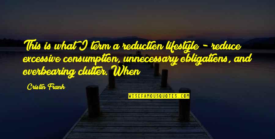 Bournemouth Quotes By Cristin Frank: This is what I term a reduction lifestyle