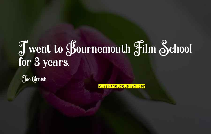 Bournemouth Quotes By Joe Cornish: I went to Bournemouth Film School for 3