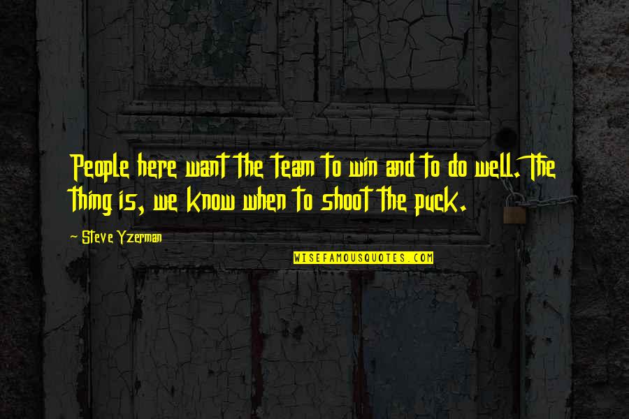 Bourneuf Corp Quotes By Steve Yzerman: People here want the team to win and