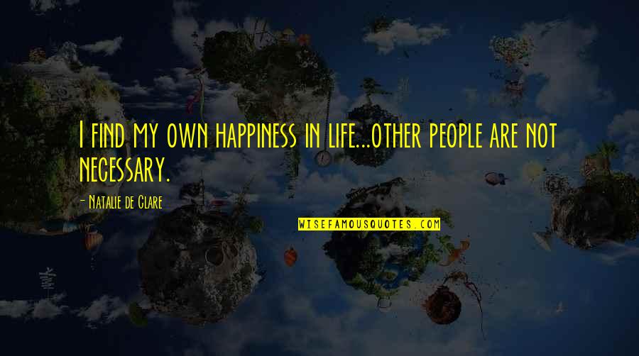 Bournival Kia Quotes By Natalie De Clare: I find my own happiness in life...other people