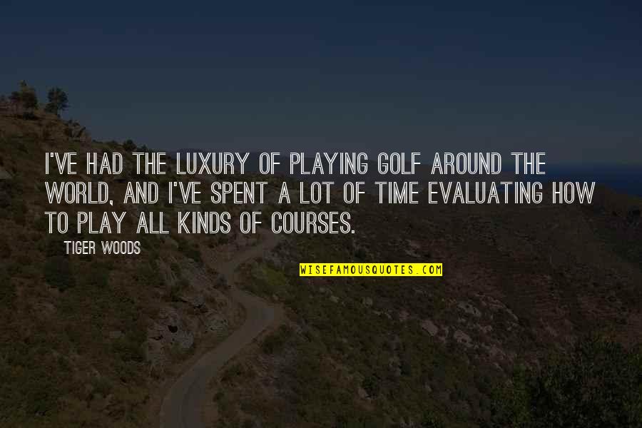 Bournouse Quotes By Tiger Woods: I've had the luxury of playing golf around