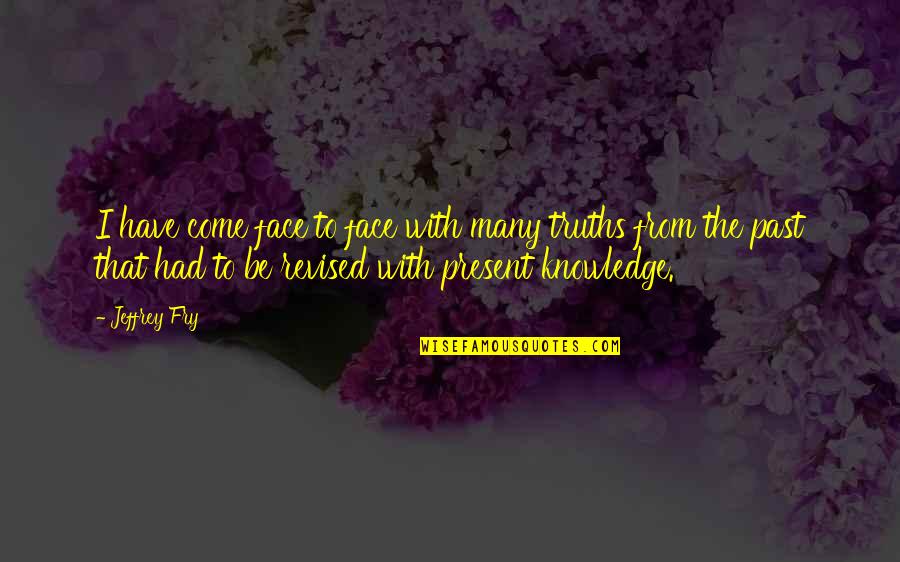 Bourquins Old Quotes By Jeffrey Fry: I have come face to face with many Bourquins Old Quotes By Jeffrey Fry: I have come face to face with many
