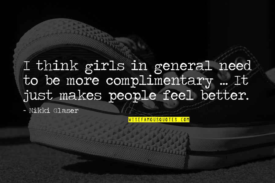 Bourquins Old Quotes By Nikki Glaser: I think girls in general need to be Bourquins Old Quotes By Nikki Glaser: I think girls in general need to be