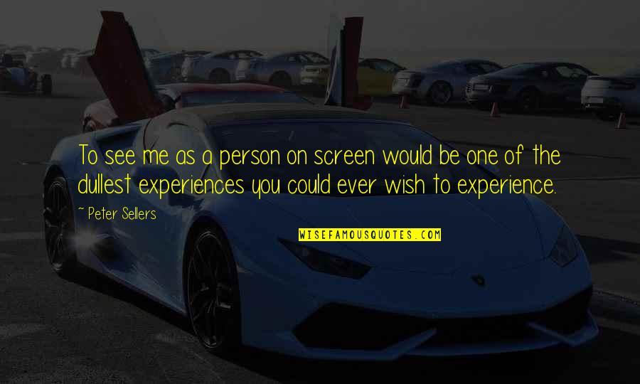 Bourquins Old Quotes By Peter Sellers: To see me as a person on screen Bourquins Old Quotes By Peter Sellers: To see me as a person on screen