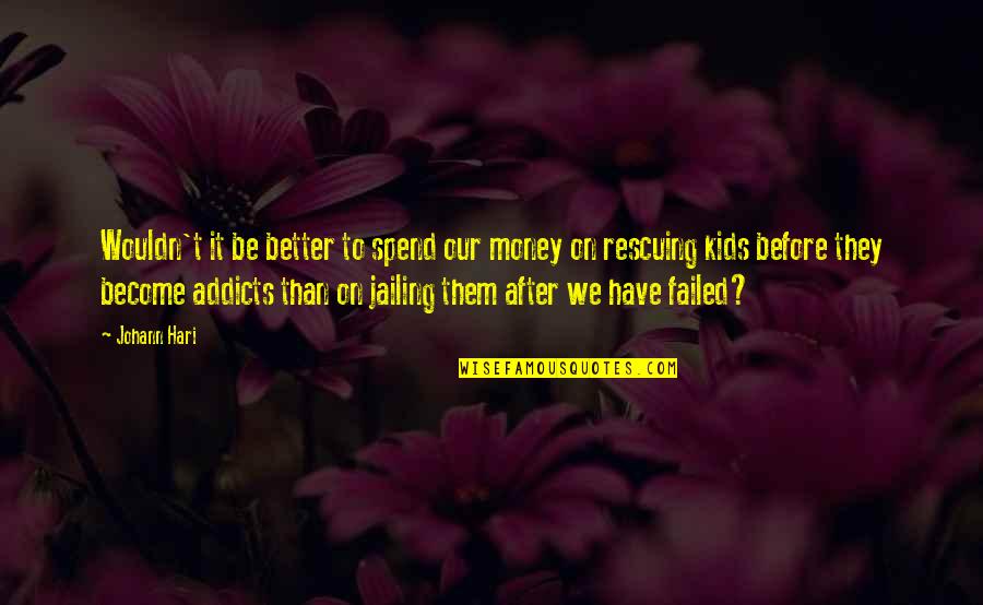 Bourre Card Quotes By Johann Hari: Wouldn't it be better to spend our money