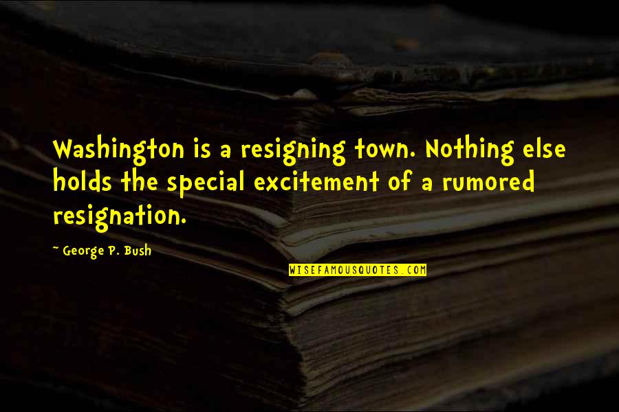 Bourre Restaurant Quotes By George P. Bush: Washington is a resigning town. Nothing else holds