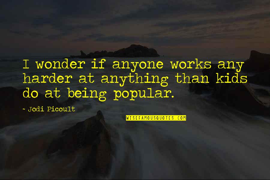 Bourreaux Quotes By Jodi Picoult: I wonder if anyone works any harder at