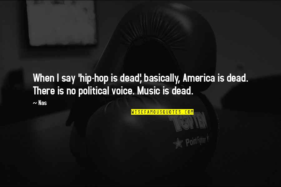 Bourreaux Quotes By Nas: When I say 'hip-hop is dead,' basically, America Bourreaux Quotes By Nas: When I say 'hip-hop is dead,' basically, America