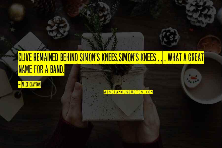 Bourree Handel Quotes By Alice Clayton: Clive remained behind Simon's knees.Simon's Knees . . Bourree Handel Quotes By Alice Clayton: Clive remained behind Simon's knees.Simon's Knees . .