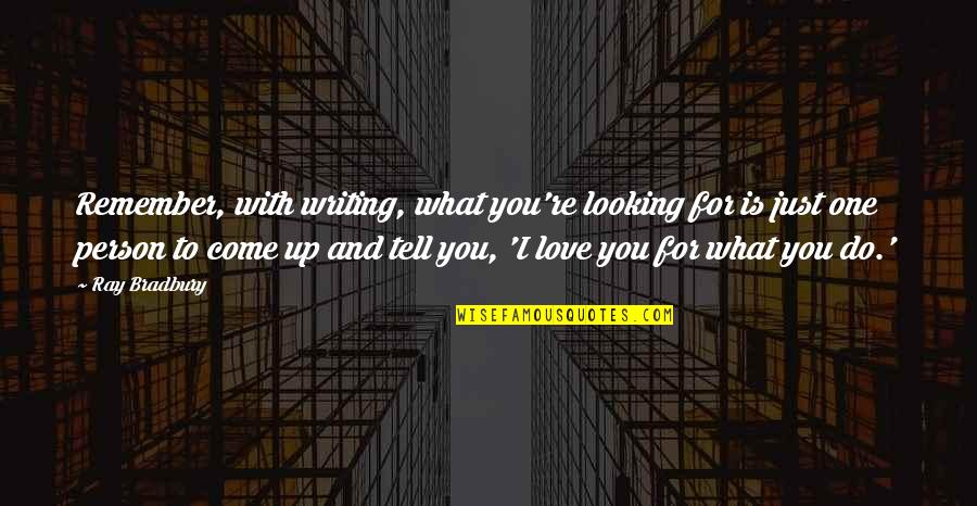 Bourree Handel Quotes By Ray Bradbury: Remember, with writing, what you're looking for is Bourree Handel Quotes By Ray Bradbury: Remember, with writing, what you're looking for is