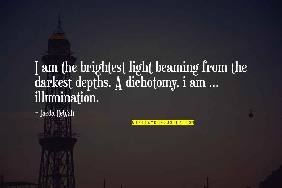 Bourree Quotes By Jaeda DeWalt: I am the brightest light beaming from the