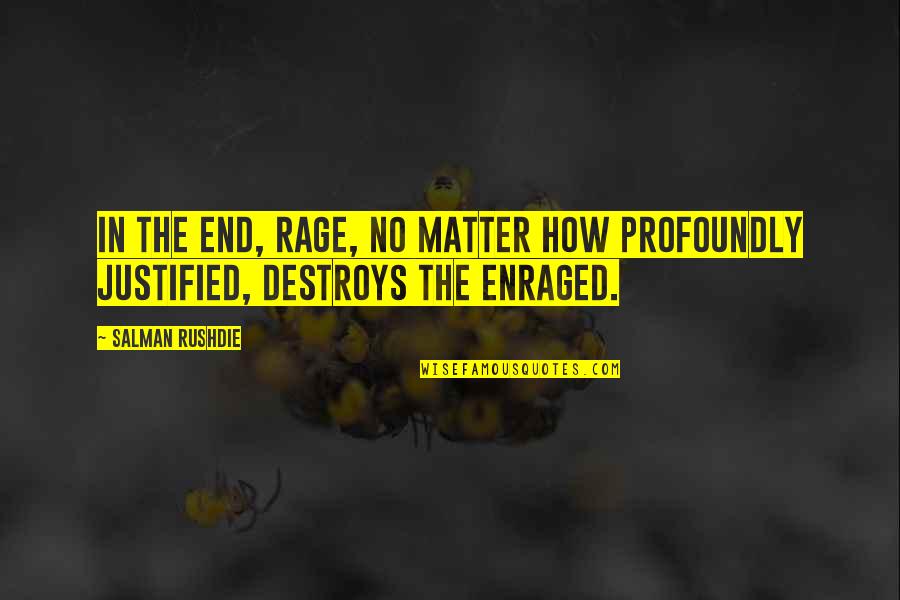 Bourrelet Quotes By Salman Rushdie: In the end, rage, no matter how profoundly
