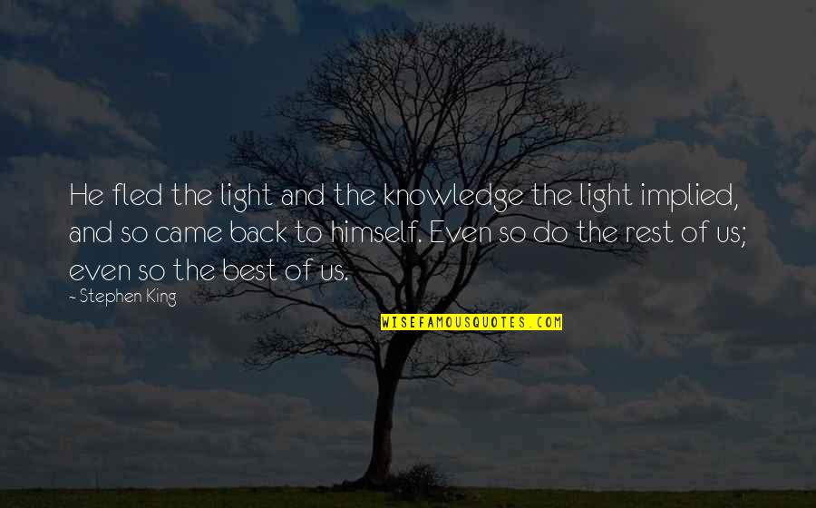 Boursicot Ew Quotes By Stephen King: He fled the light and the knowledge the Boursicot Ew Quotes By Stephen King: He fled the light and the knowledge the
