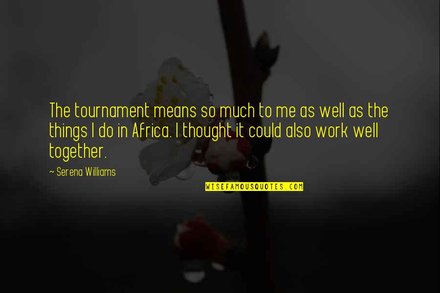 Boursicot Lv Quotes By Serena Williams: The tournament means so much to me as Boursicot Lv Quotes By Serena Williams: The tournament means so much to me as