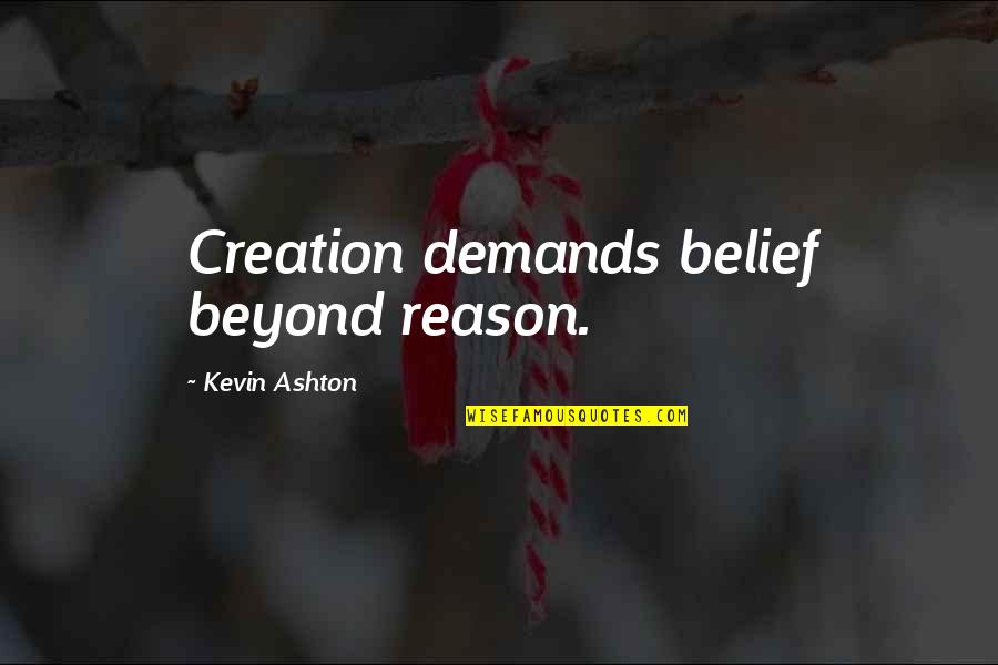 Bourton Font Quotes By Kevin Ashton: Creation demands belief beyond reason.