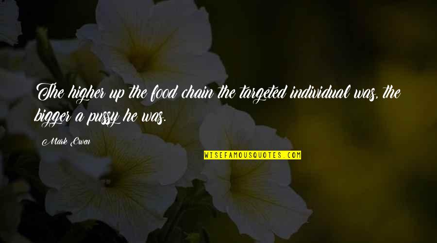 Boury Loft Quotes By Mark Owen: The higher up the food chain the targeted