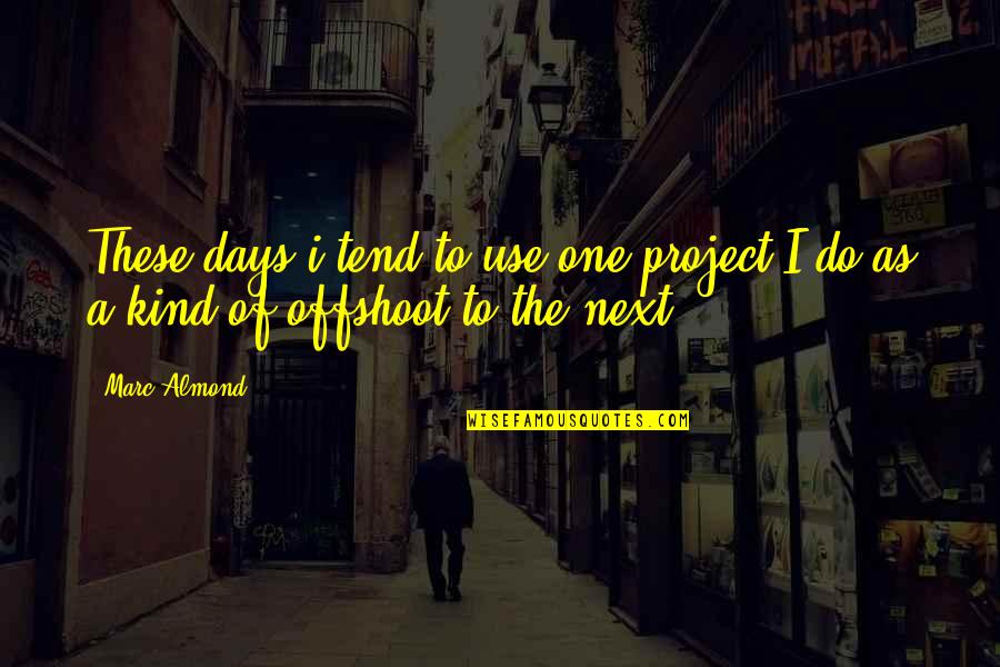 Bousbouras Quotes By Marc Almond: These days i tend to use one project