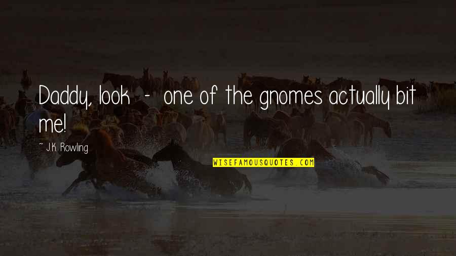Bouschet Quotes By J.K. Rowling: Daddy, look - one of the gnomes actually Bouschet Quotes By J.K. Rowling: Daddy, look - one of the gnomes actually