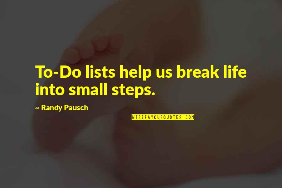 Bousculade Quotes By Randy Pausch: To-Do lists help us break life into small