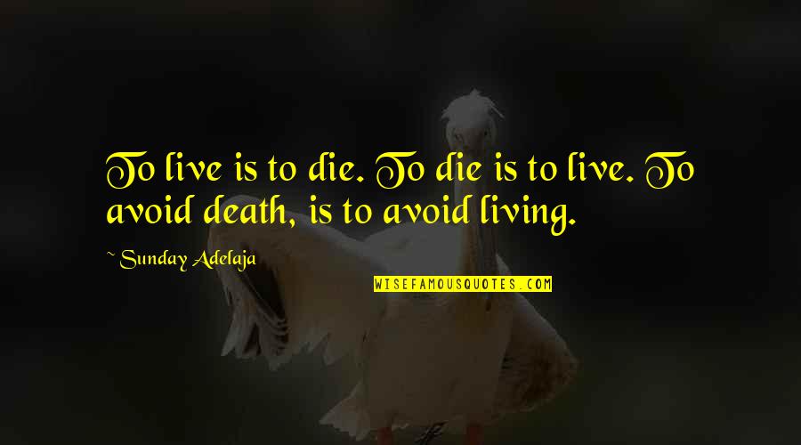 Bousculade Quotes By Sunday Adelaja: To live is to die. To die is