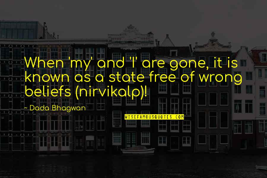 Bousemart Quotes By Dada Bhagwan: When 'my' and 'I' are gone, it is Bousemart Quotes By Dada Bhagwan: When 'my' and 'I' are gone, it is
