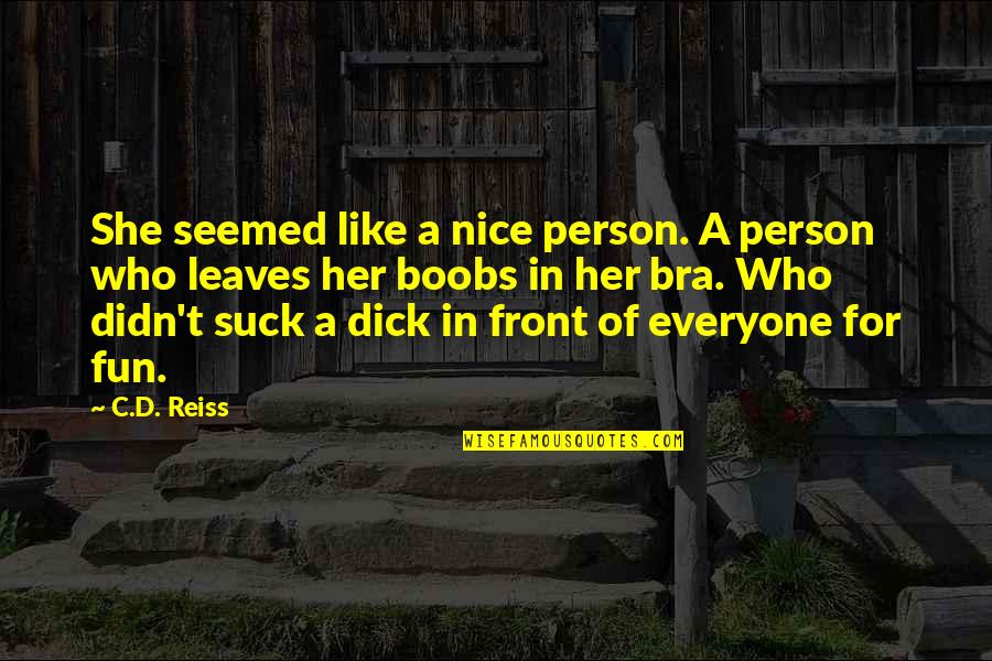 Bousenbisu Quotes By C.D. Reiss: She seemed like a nice person. A person Bousenbisu Quotes By C.D. Reiss: She seemed like a nice person. A person