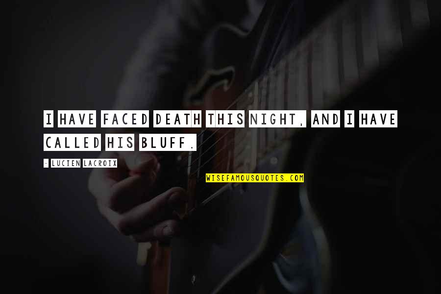 Boushey Heather Quotes By Lucien LaCroix: I have faced death this night, and I Boushey Heather Quotes By Lucien LaCroix: I have faced death this night, and I