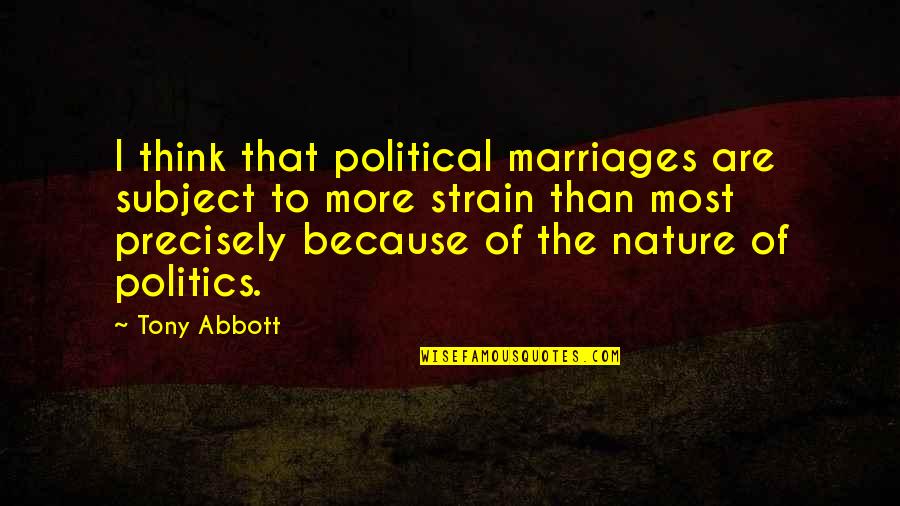 Bousier Cartoons Quotes By Tony Abbott: I think that political marriages are subject to