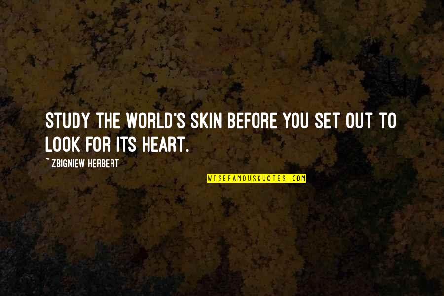 Bouska Obituaries Quotes By Zbigniew Herbert: Study the world's skin before you set out