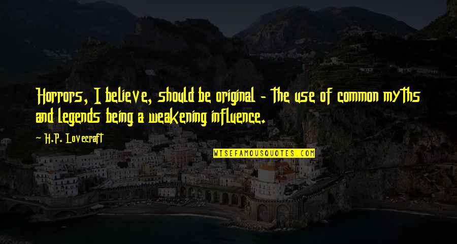 Bousman And Company Quotes By H.P. Lovecraft: Horrors, I believe, should be original - the Bousman And Company Quotes By H.P. Lovecraft: Horrors, I believe, should be original - the