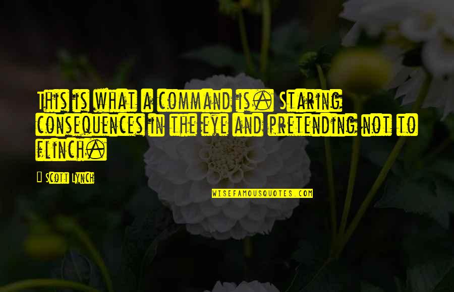 Bousman Miller Quotes By Scott Lynch: This is what a command is. Staring consequences