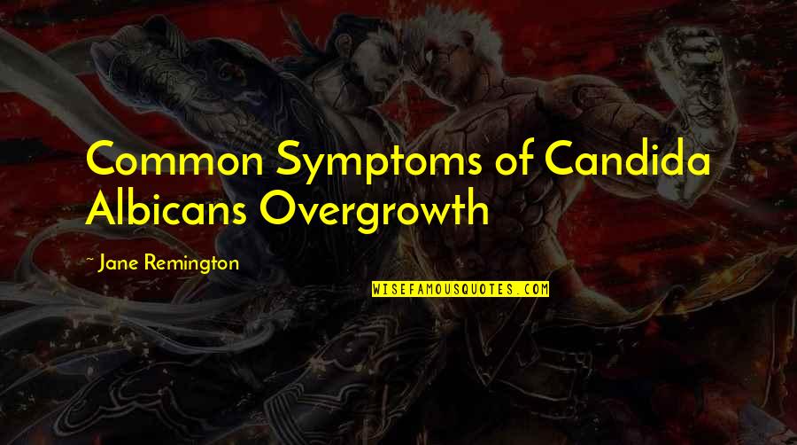 Boussac Fadini Quotes By Jane Remington: Common Symptoms of Candida Albicans Overgrowth