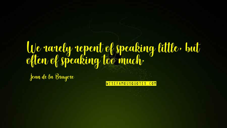 Boussac Fadini Quotes By Jean De La Bruyere: We rarely repent of speaking little, but often