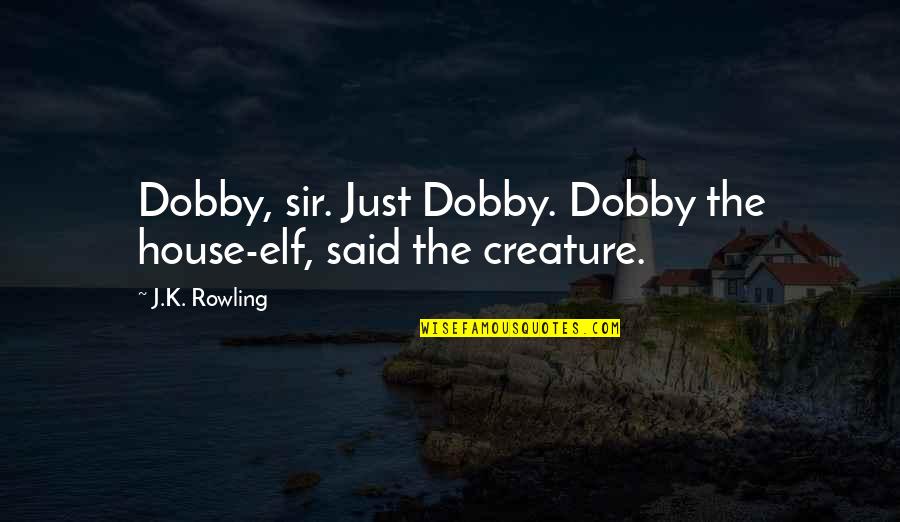 Boussard Oest Quotes By J.K. Rowling: Dobby, sir. Just Dobby. Dobby the house-elf, said