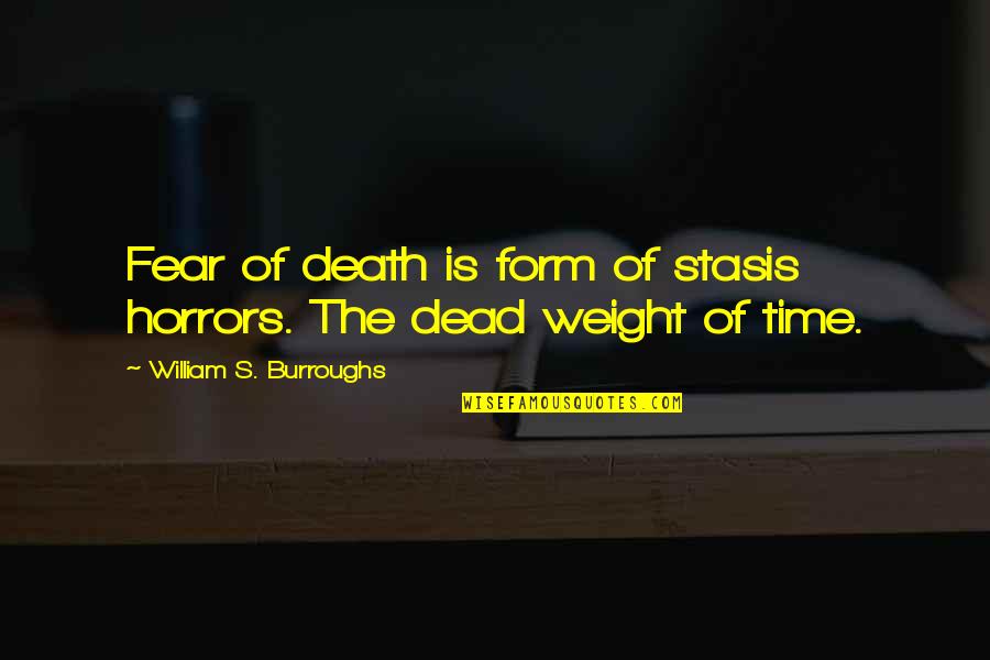 Boussard Oest Quotes By William S. Burroughs: Fear of death is form of stasis horrors. Boussard Oest Quotes By William S. Burroughs: Fear of death is form of stasis horrors.