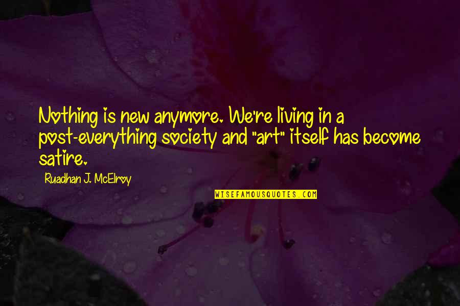 Bousselham Haddouchi Quotes By Ruadhan J. McElroy: Nothing is new anymore. We're living in a