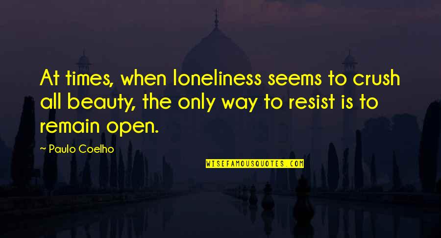 Boussif Quotes By Paulo Coelho: At times, when loneliness seems to crush all Boussif Quotes By Paulo Coelho: At times, when loneliness seems to crush all