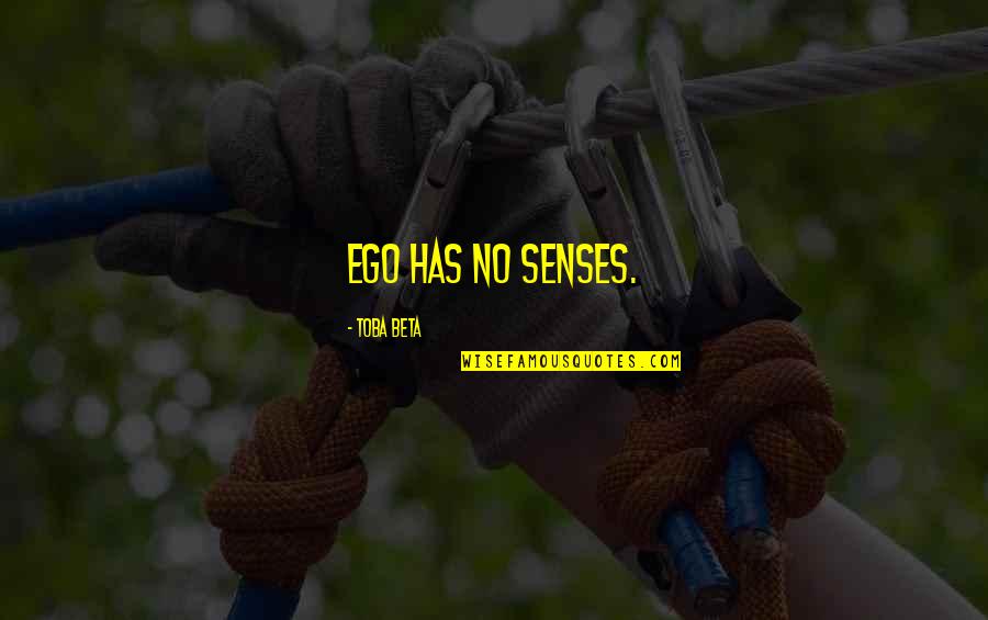 Boustany Surgeon Quotes By Toba Beta: Ego has no senses.