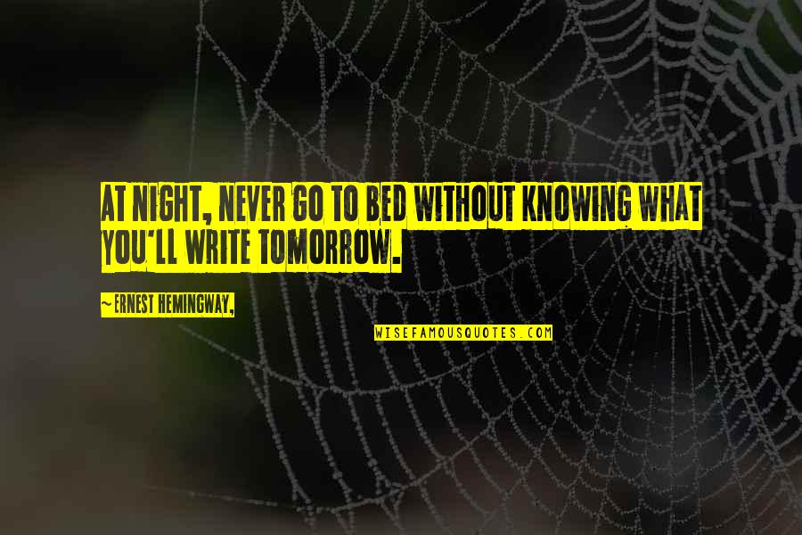 Boustrophedon Quotes By Ernest Hemingway,: At night, never go to bed without knowing