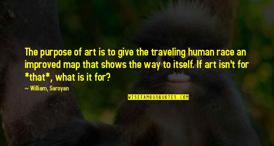 Boustrophedonic Quotes By William, Saroyan: The purpose of art is to give the