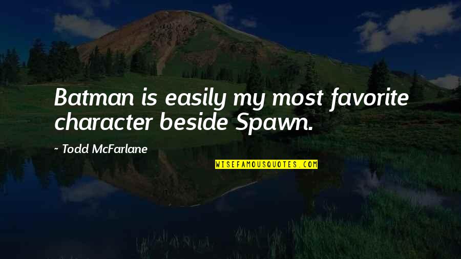 Bout De Souffle Quotes By Todd McFarlane: Batman is easily my most favorite character beside
