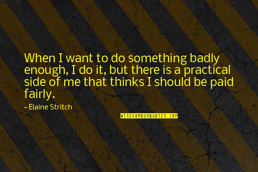 Bouta Quotes By Elaine Stritch: When I want to do something badly enough,