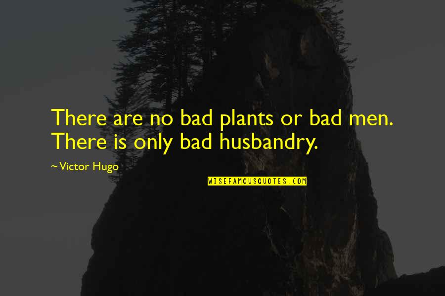 Boutaina Quotes By Victor Hugo: There are no bad plants or bad men.