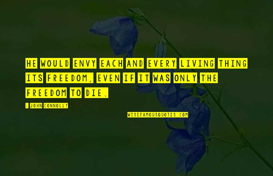 Boutallion Quotes By John Connolly: He would envy each and every living thing Boutallion Quotes By John Connolly: He would envy each and every living thing