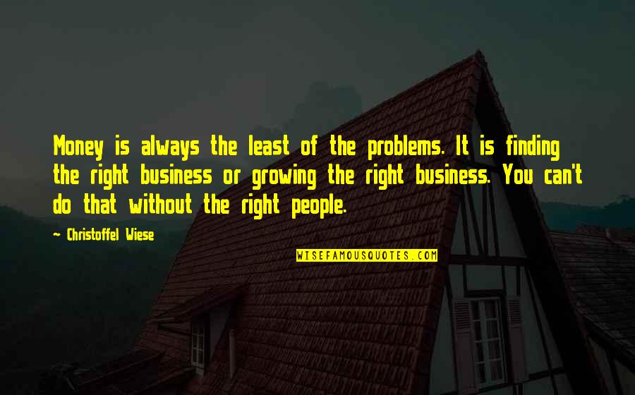 Boutanche Quotes By Christoffel Wiese: Money is always the least of the problems.