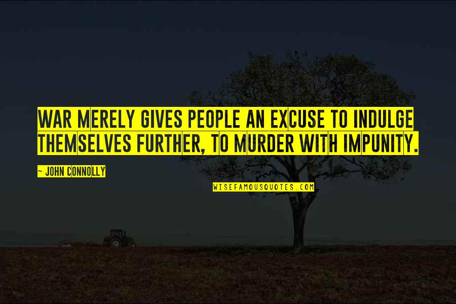 Boutanche Quotes By John Connolly: War merely gives people an excuse to indulge