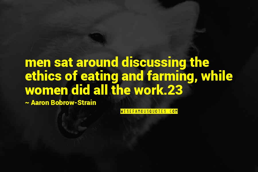 Bouteillerie Quotes By Aaron Bobrow-Strain: men sat around discussing the ethics of eating